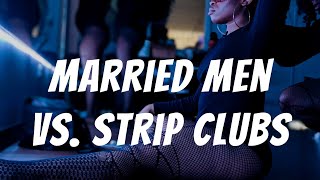Married Men VS. The Strip Club
