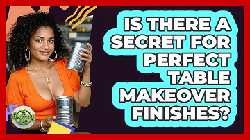 Is There A Secret For Perfect Table Makeover Finishes? - The Upcycle Lab