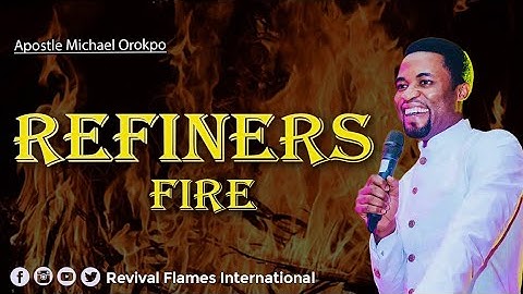 REFINERS FIRE ll APOSTLE OROKPO MICHAEL