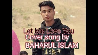 Let me love you cover song by baharul islam