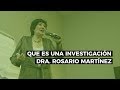 Qué es una investigación - Dra. Rosario Martínez