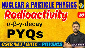 Alpha Beta Gamma Decay PYQs | Selection Rules for Beta & Gamma Decay PYQs | CSIR NET GATE PYQs