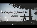 Christopher j friend tai official lyrics