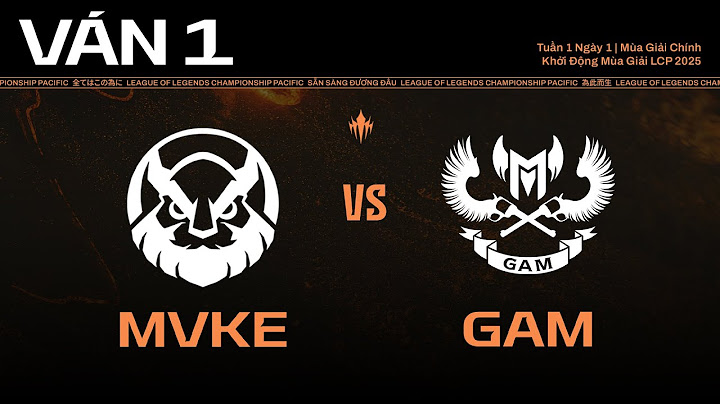 MVKE vs GAM | Ván 1 | Khởi Động Mùa Giải LCP 2025 - Tuần 1 Ngày 3