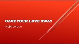 Gave Your Love Away- Majid Jordan Lyrics