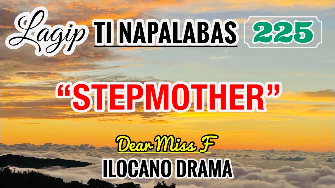 STEPMOTHER - letter from Celine | LAGIP TI NAPALABAS 225 | ILOCANO DRAMA | Dear Miss F