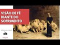 Visão de fé diante do sofrimento