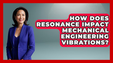 How Does Resonance Impact Mechanical Engineering Vibrations? - Mechanical Engineering Explained