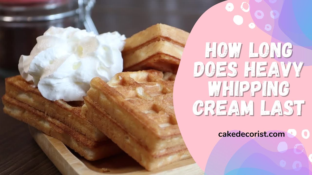 How Long Does Heavy Whipping Cream Last