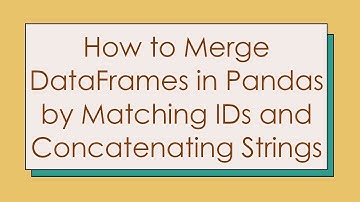 How to Merge DataFrames in Pandas by Matching IDs and Concatenating Strings