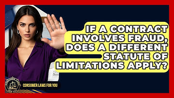 If A Contract Involves Fraud, Does A Different Statute Of Limitations Apply? - Consumer Laws For You
