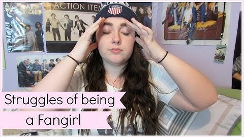THE STRUGGLES OF BEING A FANGIRL