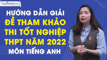 Hướng dẫn giải đề tham khảo thi tốt nghiệp THPT năm 2022 - Môn Tiếng Anh - Giáo viên: Hoàng Xuân