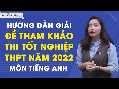 Hướng dẫn giải đề tham khảo thi tốt nghiệp THPT năm 2022 - Môn Tiếng Anh - Giáo viên: Hoàng Xuân