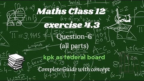 Maths class 12 kpk board as federal board chapter 4 exercise 4.3 Question-6(all parts)