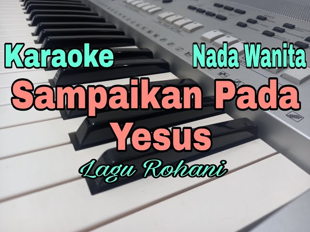 Sampaikan Pada Yesus Karaoke Nada Wanita G=Do ||Melitha Sidabutar|| class=