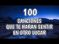 100 Canciones Que Te Harán Sentir En Otro Mundo!