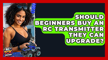 Should Beginners Buy An RC Transmitter They Can Upgrade? - RC Toy Central