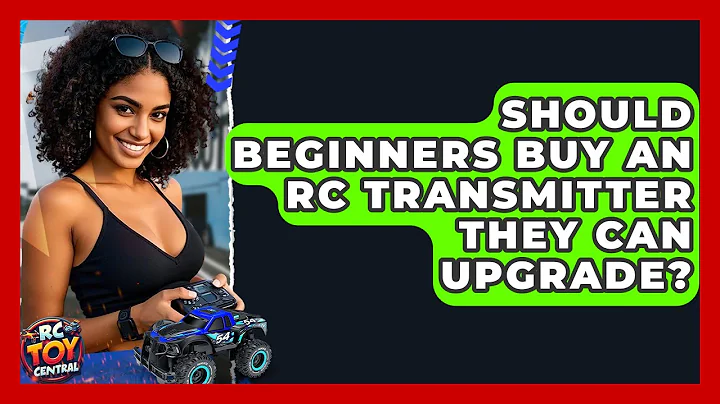 Should Beginners Buy An RC Transmitter They Can Upgrade? - RC Toy Central
