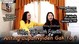 Elisha Talks With Friend EP4_ANTING LAMBANGSIH pulang dari LIDA mau NYINDEN apa NYANYI?