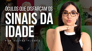 MELHORES ÓCULOS FEMININOS QUE DISFARÇAM OS SINAIS DA IDADE E REJUVENESCEM