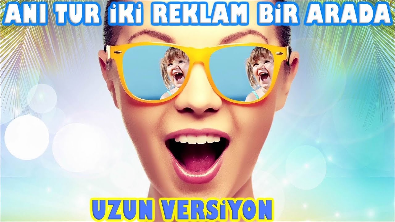 ANI TUR İKİ REKLAM BİR ARADA UZUN VERSİYON (10 DAKİKA SEVİLEN ANI TUR REKLAMLARI)
