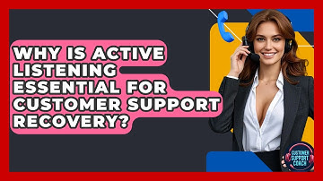 Why Is Active Listening Essential For Customer Support Recovery? - Customer Support Coach