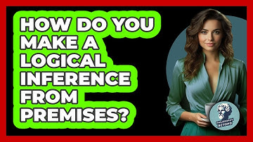 How Do You Make A Logical Inference From Premises? - Philosophy Beyond
