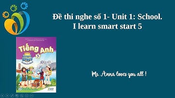 Đề thi nghe số 1 - Unit 1: School - I learn smart start 5.