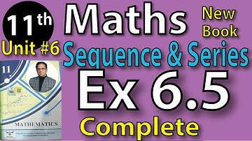Chap #6|SEQUENCE AND SERIES Exercise 6.5 complete |11th Class BISE Maths Lec 8 PTB NEW BOOK