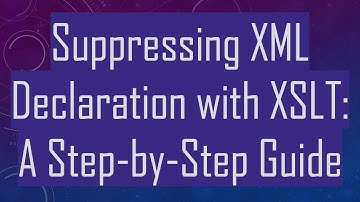 Suppressing XML Declaration with XSLT: A Step-by-Step Guide