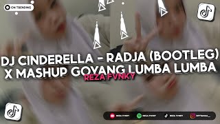 DJ CINDERELLA - RADJA (BOOTLEG) X MASHUP GOYANG LUMBA LUMBA VIRAL TIKTOK 2025