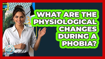 What Are The Physiological Changes During A Phobia? - CBT Toolkit