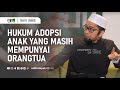 Hukum Adopsi Anak yang Masih Mempunyai Orang Tua - Ustadz Adi Hidayat