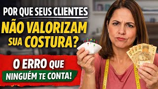 Como Fazer o Cliente Valorizar a Costura (Sem Baixar Preço)