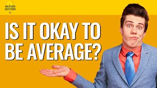 Is It Okay to Be Average? | No Stupid Questions | Episode 151