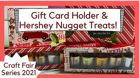 CRAFT FAIR SERIES 2021/GIFT CARD HOLDER & HERSHEY NUGGET TREATS!!!!