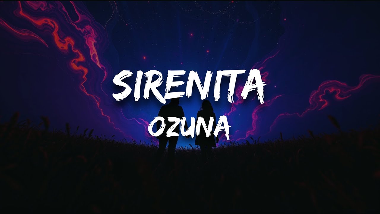 Ozuna - SIRENITA (Letra) Ozuna - SIRENITA (Letra)