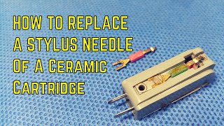 How To Replace A Stylus Needle Of A Ceramic Cartridge || UPDATED