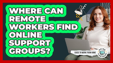 Where Can Remote Workers Find Online Support Groups?