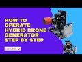 How to operate hybrid drone generator step by step