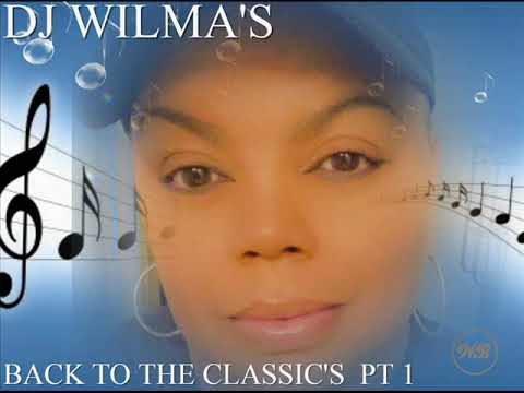 DJ WILMA'S BACK TO THE CLASSIC'S  PT 1