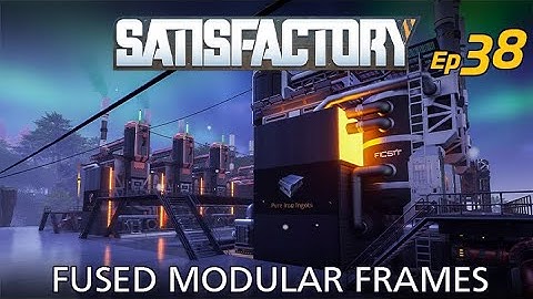 Satisfactory 1.1 | Episode 038 | Fused Modular Frames