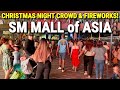 INSIDE SM MALL of ASIA at NIGHT ๐ต๐ญ Christmas Day Crowd & Fireworks | Philippines Biggest Mall