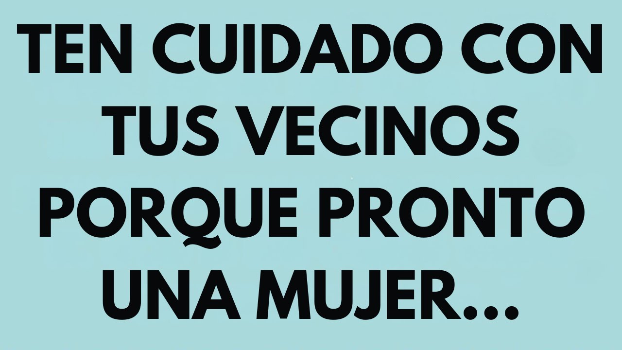 Ten cuidado con tus vecinos porque pronto una mujer... ️ MENSAJE DE ...