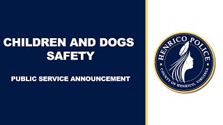 Henrico County Police Division PSA | Children and Dogs Safety