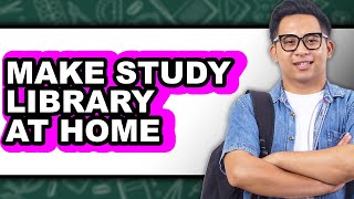 How To Make Study Library At Home - Full Guide