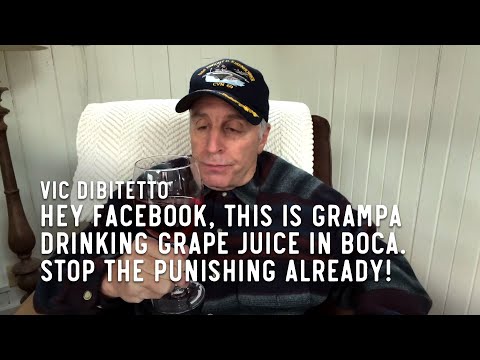 HEY FACEBOOK, THIS IS GRAMPA DRINKING GRAPE JUICE IN BOCA. STOP THE PUNISHING ALREADY!