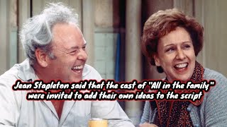 Jean Stapleton said the cast of All in the Family were invited to add their own ideas to the script