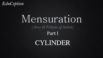 Mensuration Part 1: CYLINDER (Volume | Curved Surface Area | Total Surface Area)